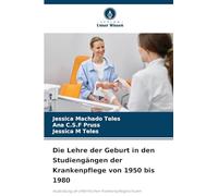 Die Lehre der Geburt in den Studiengängen der Krankenpflege von 1950 bis 1980