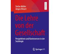 Die Lehre von der Gesellschaft: Perspektiven und Kontroversen in der Soziologie