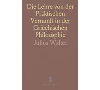 Die Lehre von der Praktischen Vernunft in der Griechischen Philosophie