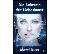Die Lehrerin der Liebeskunst: Sinnliche Lehrstunden unter Beobachtung (Roman)