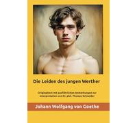 Die Leiden des jungen Werther: Volltext mit Anmerkungen (Zusammenfassung, Interpretation und Biographie des Autors)