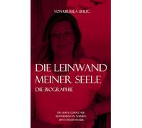 Die Leinwand meiner Seele: Ein Leben, gemalt aus Erinnerungen, Narben und Sternenstaub