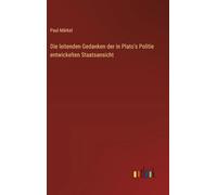 Die leitenden Gedanken der in Plato's Politie entwickelten Staatsansicht