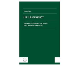 Die Lesepredigt: Studien zur Geschichte und Theorie einer homiletischen Gattung