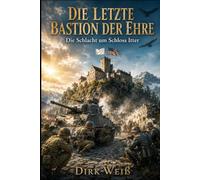 Die letzte Bastion der Ehre: Die Schlacht um Schloss Itter