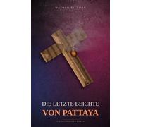 Die letzte Beichte von Pattaya Ein satirischer Roman - Nathaniel Gray - Graystone Publishing - ebook (ePub) - Livre