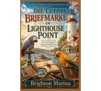 DIE LETZTE BRIEFMARKE AM LIGHTHOUSE POINT: Ein Leuchtturm-Krimi mit cleveren Papageien, seltenen Briefmarken und verborgenen Geheimnissen (Band 3)