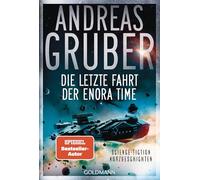 Die letzte Fahrt der Enora Time: Science-Fiction Kurzgeschichten - "Wer in Grubers Science-Fiction-Welten vordringt, wird niemals mehr wieder umkehren ... Nehmt euch in Acht!" (Michael Marcus Thurner)