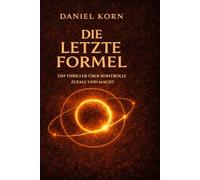 Die letzte Formel: Ein Thriller über Kontrolle, Zufall und Macht in einer berechenbaren Welt