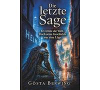 Die letzte Sage: Er rettete die Welt. Doch seine Geschichte war eine Lüge.
