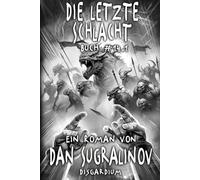 Die letzte Schlacht (Disgardium Buch 14, Teil 1): Eine Dystopische LitRPG-Serie