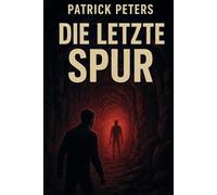 Die letzte Spur - Ein alpiner Horror-Thriller - Packend, atmosphärisch und gnadenlos: Manche Wahrheiten verlangen ihren Preis