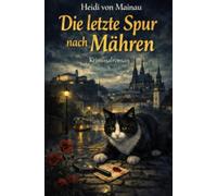Die letzte Spur nach Mähren: Ein Gemälde, ein Familiengeheimnis und eine tödliche Spur