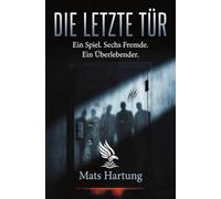 Die letzte Tür: Ein Spiel. Sechs Fremde. Ein Überlebender.