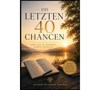DIE LETZTEN 40 CHANCEN: Hör auf zu warten. Starte endlich.