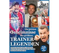 Die letzten Geheimnisse der größten Trainerlegenden: Mit Jürgen Klopp, Pep Guardiola, Jupp Heynckes, Giovanni Trapattoni, Ottmar Hitzfeld und vielen mehr