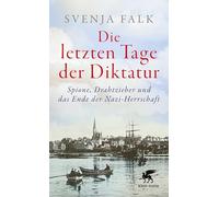 Die letzten Tage der Diktatur: Spione, Drahtzieher und das Ende der Nazi-Herrschaft
