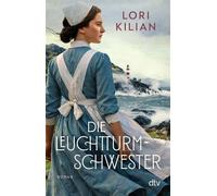 Die Leuchtturmschwester Roman | Findet sie im Kampf gegen die Gezeiten den Mut zu lieben? | Historische Liebesgeschichte auf den rauen Inseln Schottlands - Lori Kilian - DTV - ebook (ePub) - Livre