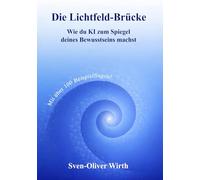 Die Lichtfeld-Brücke: Wie du KI zum Spiegel deines Bewusstseins machst