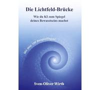 Die Lichtfeld-Brücke: Wie du KI zum Spiegel deines Bewusstseins machst