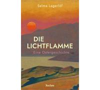 Die Lichtflamme. Eine Ostergeschichte: Eine klassische Ostergeschichte über die Wandlung eines jungen Kreuzritters zum Guten