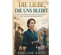 Die Liebe, die uns bleibt: Ein Roman für Frauen mit zwei Zeitebenen