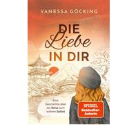 Die Liebe in dir Eine Geschichte über die Reise zum wahren Selbst - Vanessa Göcking - VANI Verlag - ebook (ePub) - Livre