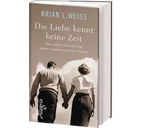 Die Liebe kennt keine Zeit: Die wahre Geschichte zweier wiedervereinter Seelen