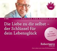 Robert Betz Verlag – Die Liebe zu dir selbst – Der Schlüssel für dein Lebensglück