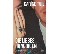 Die Liebeshungrigen Roman | »Eine Art Oper der modernen Zeit, in der die Liebe überall ist.« La Grande Librairie - Karine Tuil - DTV - ebook (ePub) - Livre