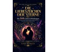 DIE LIEBESZEICHEN DER STERNE: Die 144 Liebesverbindungen