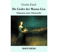 Die Lieder der Monna Lisa: Stimmen einer Sehnsucht