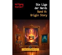 Die Liga der Nerds - Band 0: Origin Story