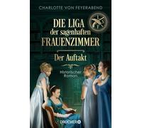 Die Liga der sagenhaften Frauenzimmer - Der Auftakt: Historischer Roman | Neue Heldinnen braucht das Land. Eine alternative und feministische Geschichte Deutschlands