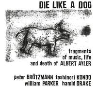Die Like A Dog - Fragments Of Music, Life And Death Of Albert Ayler [Vinyl Lp]