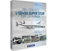Die Lockheed L-1649A Super Star der Lufthansa: Ikone der Luftfahrt