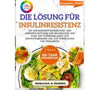 Die Lösung für Insulinresistenz: Ein umfassender Ernährungs- und Lebensstilleitfaden zur Behandlung von PCOS, zur Hormonbalance, zur Gewichtsabnahme und zur Vorbeugung von Prädiabetes