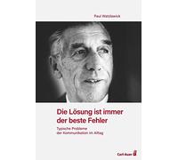 Die Lösung ist immer der beste Fehler: Typische Probleme der Kommunikation im Alltag