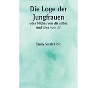 Die Loge Der Jungfrauen Oder Nichts Von Dir Selbst Und Alles Von Dir
