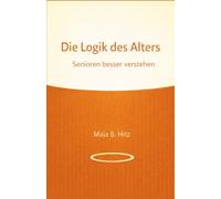 Die Logik des Alters: Senioren besser verstehen