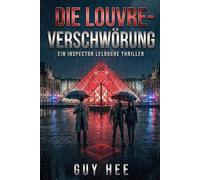 Die Louvre-Verschwörung: Ein Inspector Lelouche Thriller