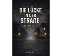 Die Lücke in der Straße: Ein Thriller