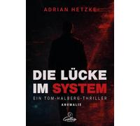 Die Lücke im System - Anomalie: Ein Tom-Halberg-Thriller