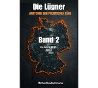 Die Lügner: ANATOMIE DER POLITISCHEN LÜGE • BAND 2