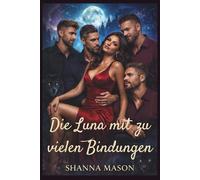 Die Luna mit zu vielen Bindungen: Eine Frau, vier Alphas, ein Paarungsgesetz, das alles veränderte