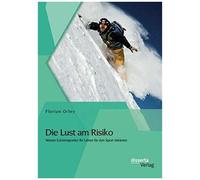 Die Lust Am Risiko: Warum Extremsportler Ihr Leben Für Den Sport Riskieren