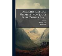Die MÃ1/4hle am Floss. Ã bersetzt von Julius Frese. Zweiter Band