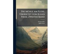 Die MÃ1/4hle am Floss. Ã bersetzt von Julius Frese. Zweiter Band