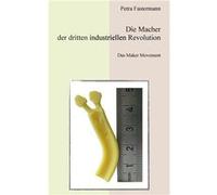 Die Macher der dritten industriellen RevolutionDas Maker Movement - Petra Fastermann - Books on Demand GmbH - Livre en Anglais Petra FastermannPetra Fastermann (Auteur)