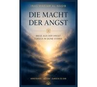 Die Macht der Angst: Wege aus der Angst zurück in deine Stärke